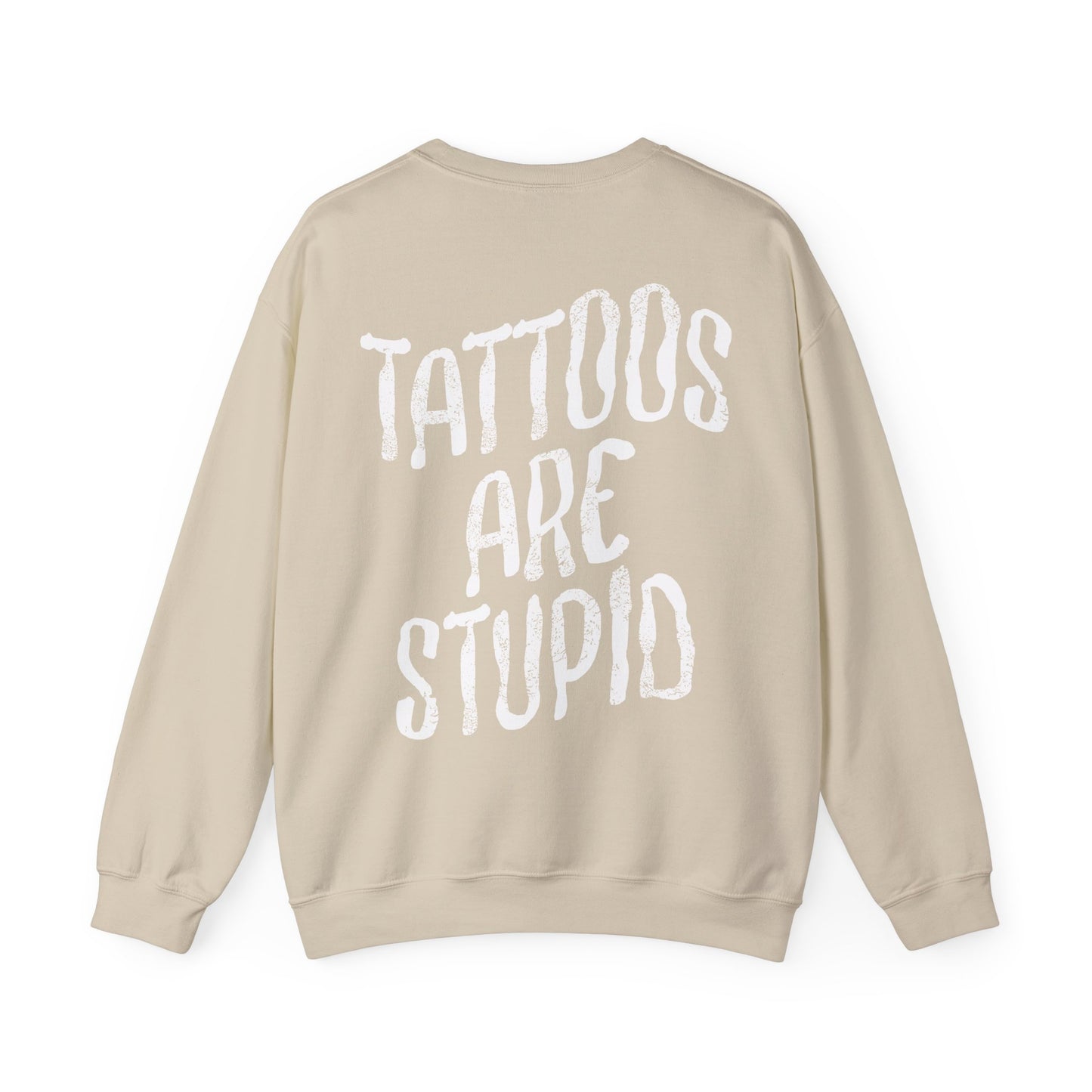 Tattoos are Stupid Sweatshirt