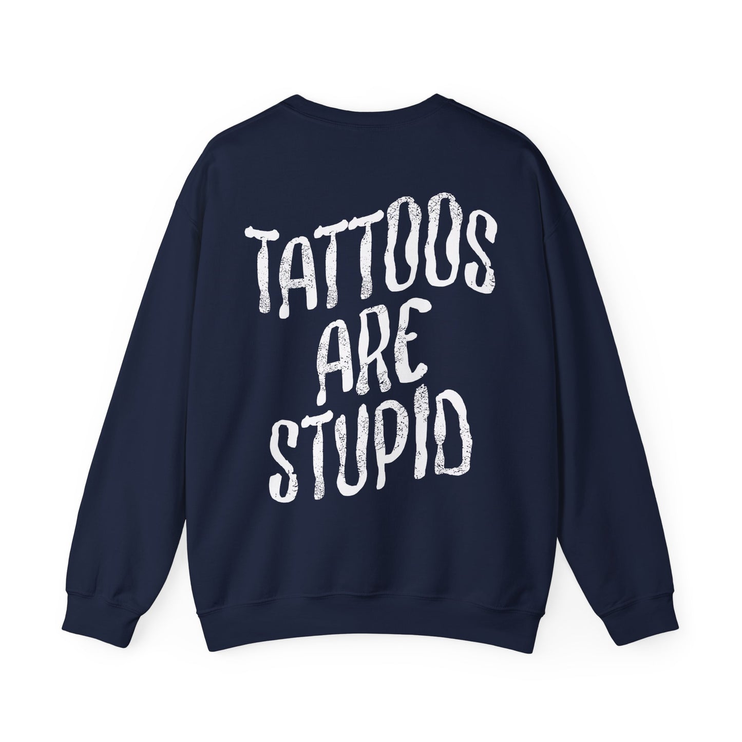 Tattoos are Stupid Sweatshirt