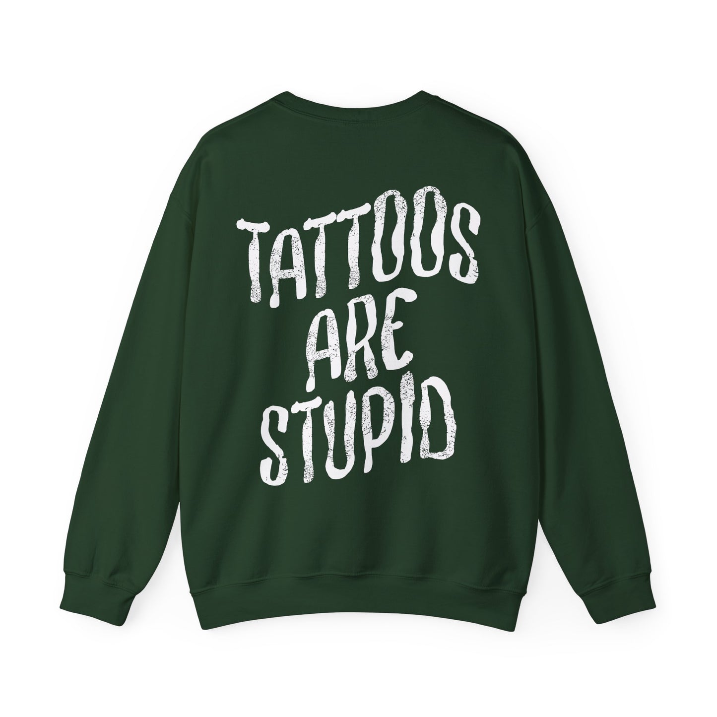 Tattoos are Stupid Sweatshirt