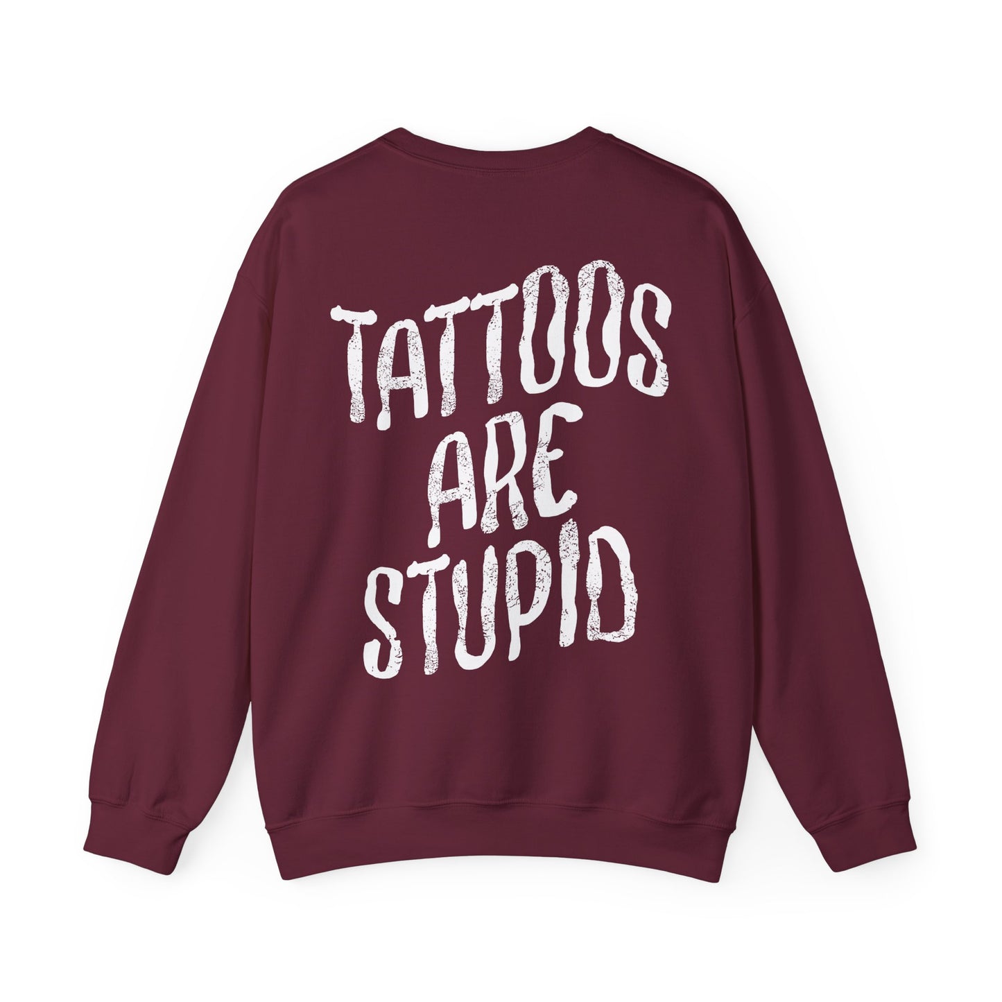 Tattoos are Stupid Sweatshirt