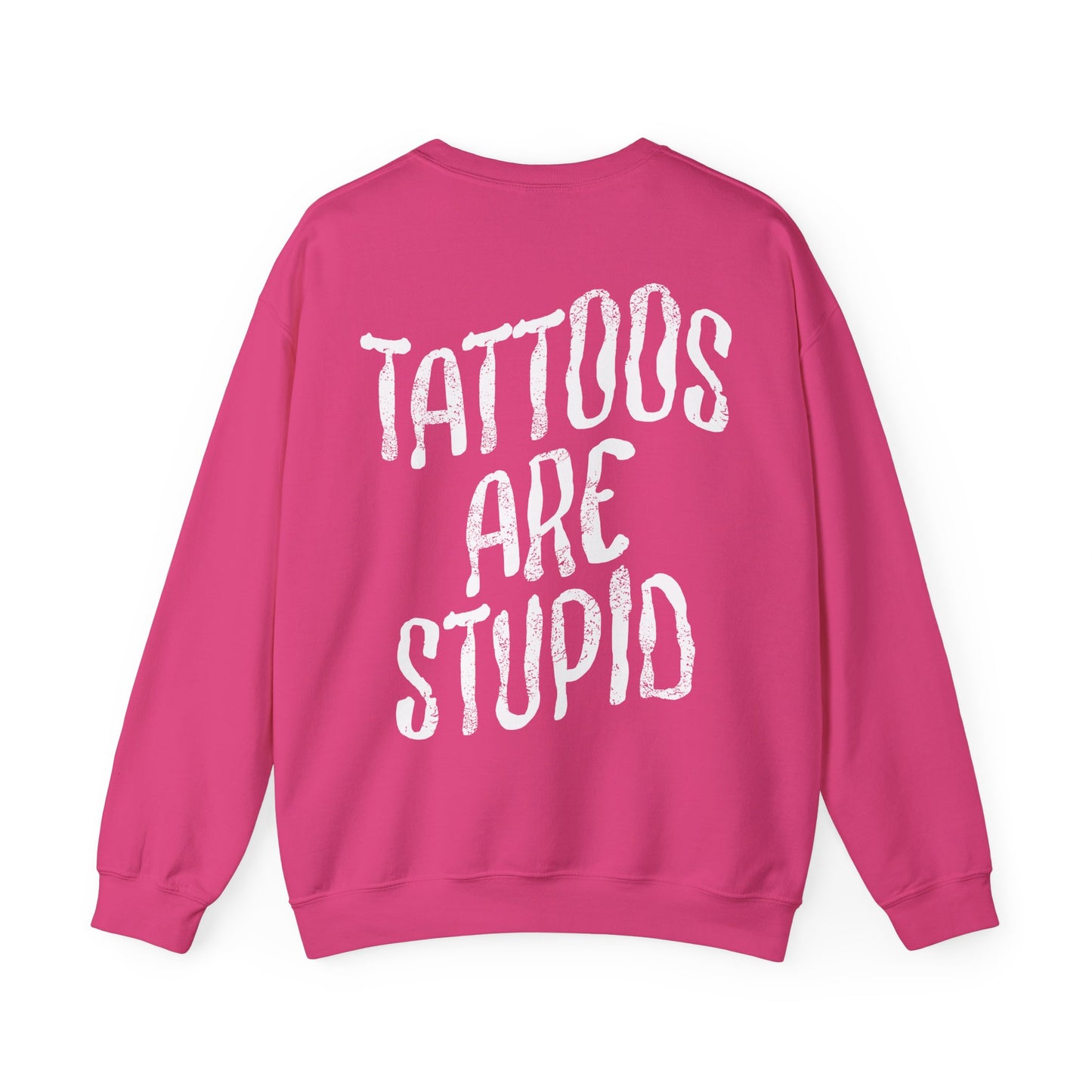 Tattoos are Stupid Sweatshirt